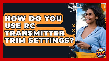 How Do You Use RC Transmitter Trim Settings? - RC Toy Central
