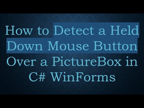 How to Detect a Held Down Mouse Button Over a PictureBox in C# WinForms