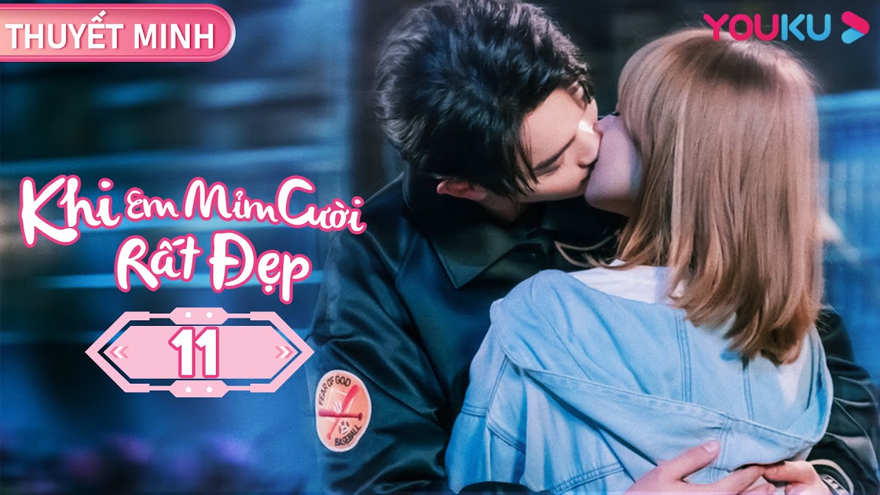 [THUYẾT MINH] Khi Em Mỉm Cười Rất Đẹp | Tập 11 | Phim Ngôn Tình | Hứa Khải/ Trình Tiêu | YOUKU | tiểu thuyết ngôn tình sắc