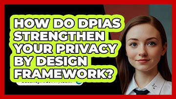 How Do DPIAs Strengthen Your Privacy By Design Framework? - SecurityFirstCorp.com
