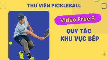 Free 3. Quy tắc khu vực Bếp #pickleball #pickleballvietnam #thuvienpickleball
