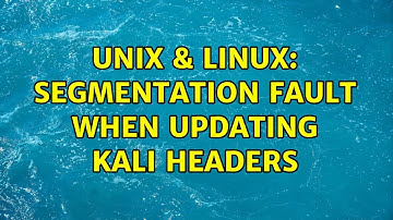 Unix & Linux: Segmentation Fault when updating Kali Headers (2 Solutions!!)