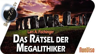 Das Rätsel der Megalithiker - Lars A. Fischinger bei SteinZeit