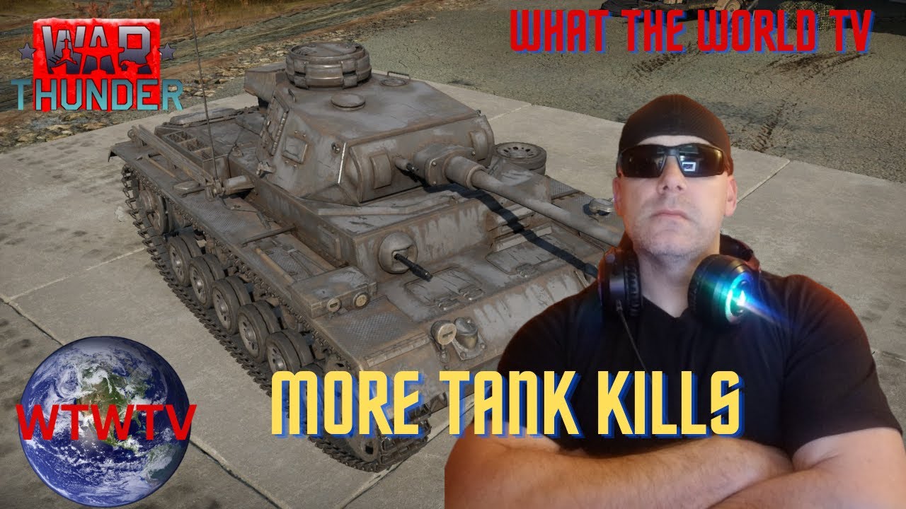 WAR THUNDER - WHAT THE WORLD TV - MORE TANK KILLS - YouTube