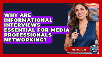 Why Are Informational Interviews Essential For Media Professionals Networking? - Media Jobs