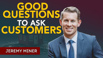 What are the Good Questions to Ask Customers | Jeremy Miner