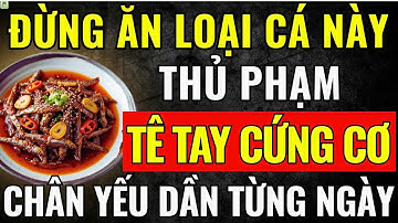 5 MÓN CÁ Người Cao Tuổi Nên Tránh Kẻo Gây TÊ TAY CỨNG CƠ Và 5 Món Cá nên Ăn Mỗi Ngày!