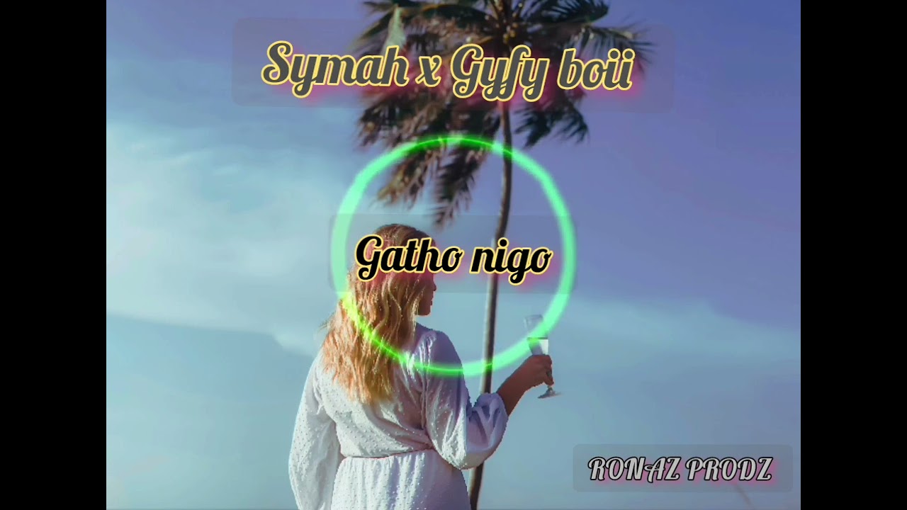 Gatho nigo x Symah x Gyfy boii ft RONAZ PRODZ