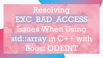 Resolving EXC_BAD_ACCESS Issues When Using std::array in C++ with Boost ODEINT
