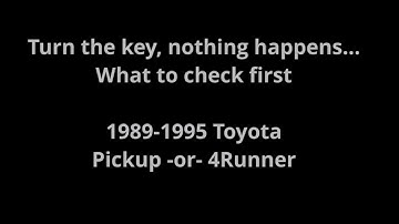 Turn key, nothing happens 1989-1995 Toyota Pickup 4Runner 22RE won