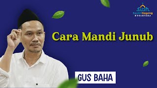 Gus Baha: Cara Mandi Junub