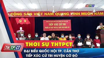 Đại biểu Quốc hội TP. Cần Thơ tiếp xúc cử tri huyện Cờ Đỏ | Cần Thơ TV