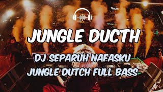 DJ SEPARUH NAFASKU JUNGLE DUTCH FULL BASS TERBARU
