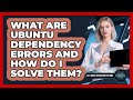 What Are Ubuntu Dependency Errors And How Do I Solve Them? - All About Operating Systems