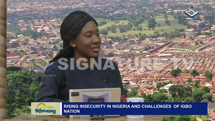 RISING INSECURITY IN NIGERIA AND CHALLENGES OF IGBO NATION - SIGNATURE TV