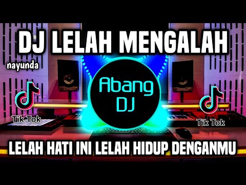 DJ LELAH MENGALAH REMIX FULL BASS VIRAL TIKTOK TERBARU 2022 LELAH HATI INI LELAH HIDUP DENGANMU