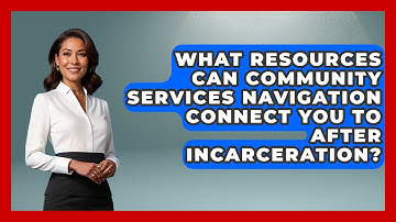 What Resources Can Community Services Navigation Connect You to After Incarceration?