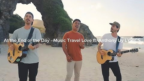 At the End of the Day - Music Travel Love ft. Anthony Uy (Lyrics_fanzz)