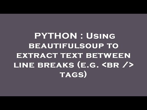 PYTHON : Using beautifulsoup to extract text between line breaks (e.g.  br /  tags)