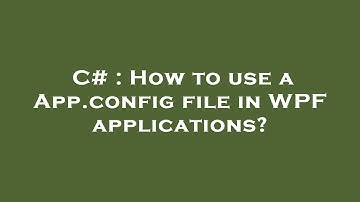 C# : How to use a App.config file in WPF applications?