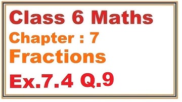 Ex.7.4, (Q.9) Chapter:7 Fractions | Ncert Maths Class 6 | Cbse