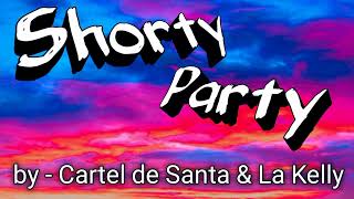 Shorty Party - Cartel de Santa, La Kelly