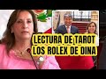 Prediccion sobre los rolex de dina boluarte  lectura de tarot