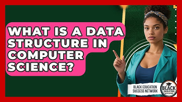 What Is A Data Structure In Computer Science? - Black Education Success Network