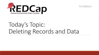 REDCap Topic Session: Delete Records and Data