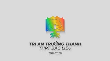 Tri Ân Trưởng Thành Trường THPT Bạc Liêu 2020