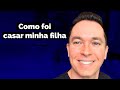 Como foi casar minha filha | Pr. Lucinho