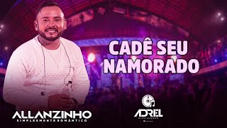 ALLANZINHO - CADÊ SEU NAMORADO