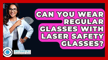Can You Wear Regular Glasses With Laser Safety Glasses? - Optometry Knowledge Base