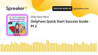 OnlyFans Quick Start Success Guide - Pt 2 (part 2 of 3)