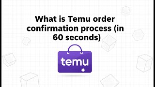 What is Temu order confirmation process (in 60 seconds)