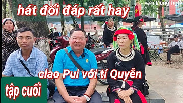 Tập cuối: clao Pui và tí Quyễn hát giao lưu đối đáp rất hay tại công viên Hà Giang