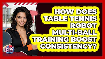 How Does Table Tennis Robot Multi-ball Training Boost Consistency? - Ping Pong Prodigy