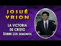 La victoria de Cristo sobre los demonios - Josué Yrion