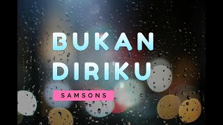 SAMSONS – BUKAN DIRIKU – Lyric & cover ( Cover By Rizqi Fadhlia & Rusdi)