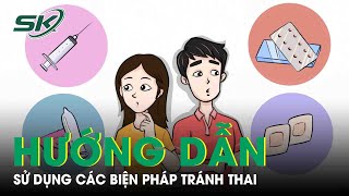 Hướng Dẫn Sử Dụng Các Biện Pháp Tránh Thai |SKĐS