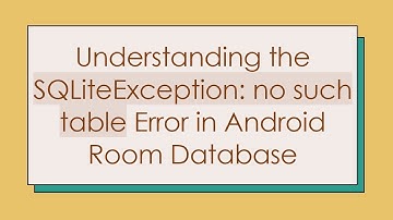 Understanding the SQLiteException: no such table Error in Android Room Database