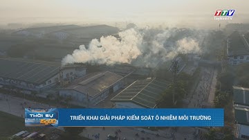 Triển khai giải pháp kiểm soát ô nhiễm môi trường | TayNinhTV