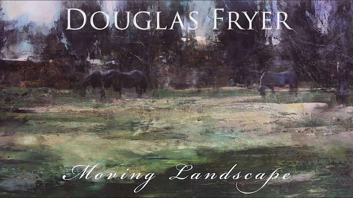 2020 Douglas Fryer "Moving Landscape" Live Reception