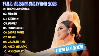 Suliyana - Titeni Lan Enteni - Nemen || Full Album Terbaru 2023 (Viral Tiktok)