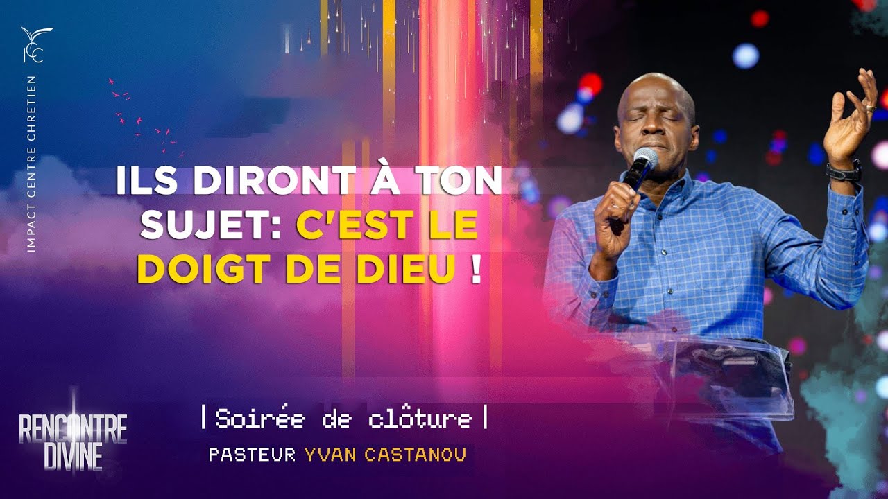 Soirée de clôture - ILS DIRONT À TON SUJET: C'EST LE DOIGT DE DIEU ! - Ps Yvan Castanou