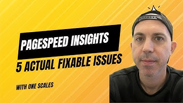 PageSpeed Insights: 5 Actual Fixable Top Issues