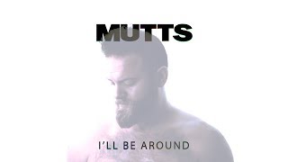 Mutts - I&#39;ll Be Around (EP Version)