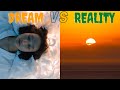 This video is 🥰DREAM 🎇🎆 VS REALITY 🌅🌄😜😛