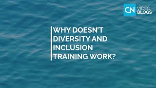 Why doesn’t Diversity and Inclusion training work? - VIDEO BLOGS by Country Navigator