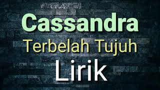 Cassandra ~ Terbelah Tujuh ||  Lirik Video